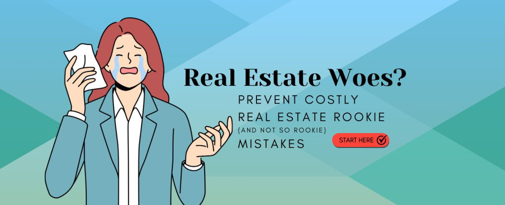 Real Estate Woes? Prevent costly (rookie) real estate mistakes. Learn more about how. Click here.